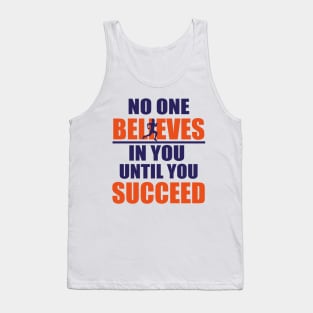 No one believes in you until you succeed Tank Top